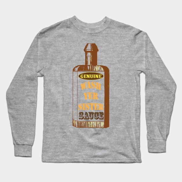 Wash Yer Sister Sauce Long Sleeve T-Shirt by Lamporium